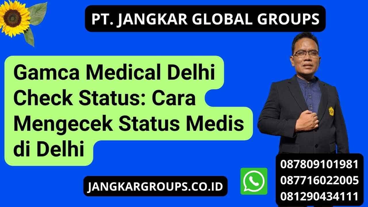 Gamca Medical Delhi Check Status: Cara Mengecek Status Medis di Delhi