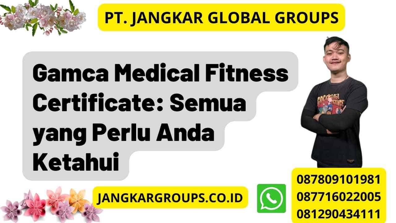 Gamca Medical Fitness Certificate: Semua yang Perlu Anda Ketahui