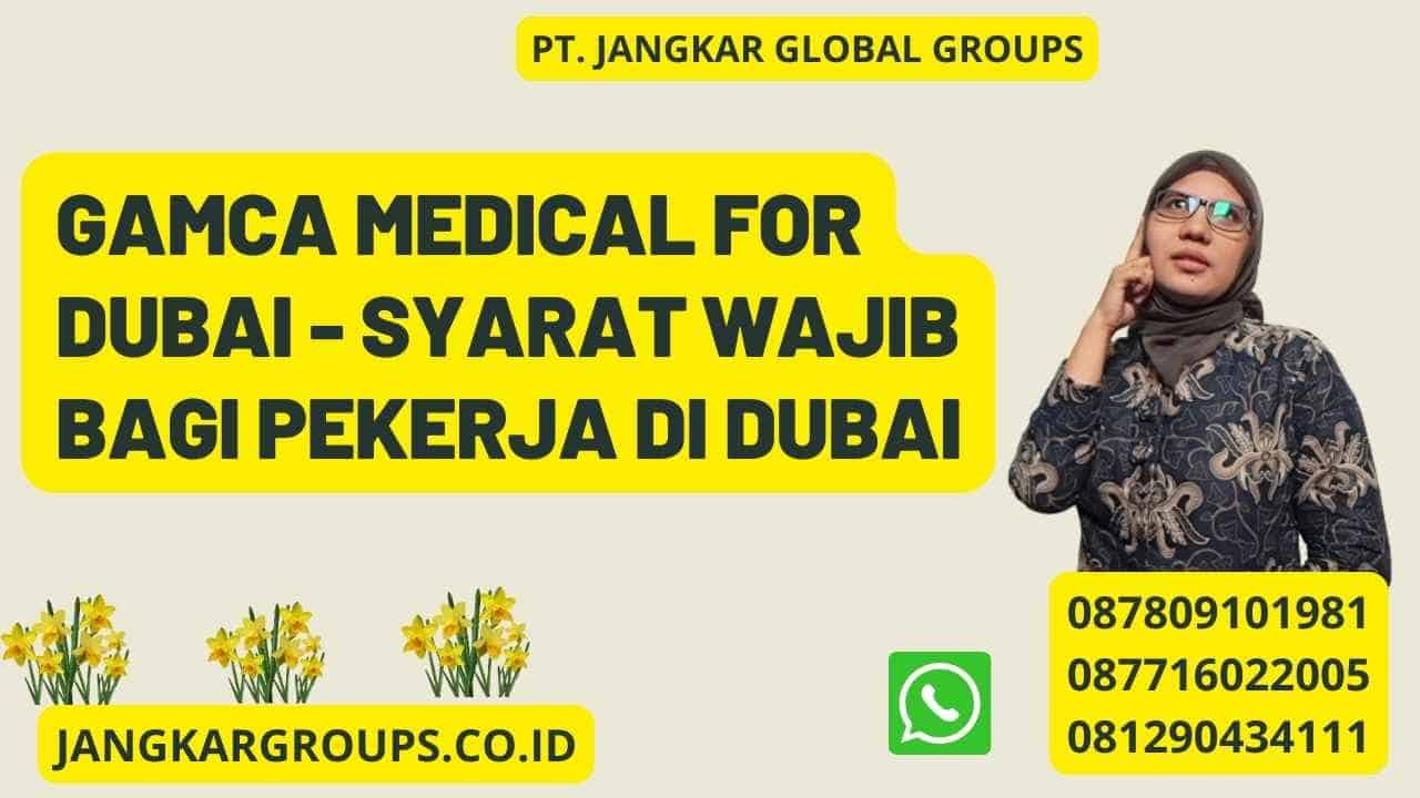 Gamca Medical For Dubai - Syarat Wajib bagi Pekerja di Dubai