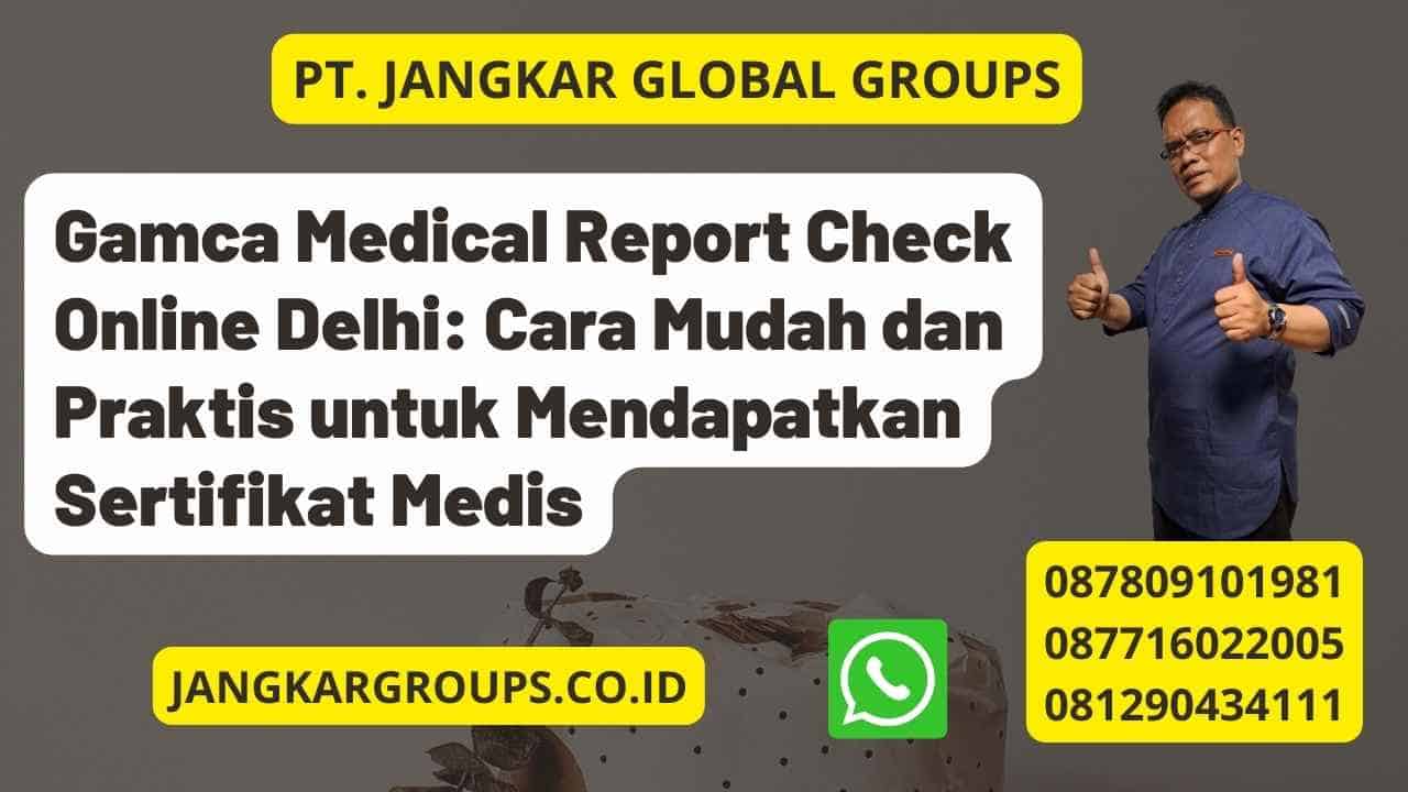 Gamca Medical Report Check Online Delhi: Cara Mudah dan Praktis untuk Mendapatkan Sertifikat Medis
