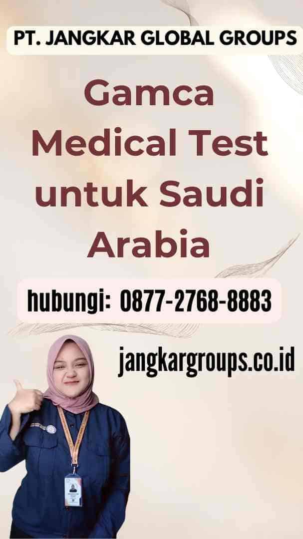 Gamca Medical Test untuk Saudi Arabia