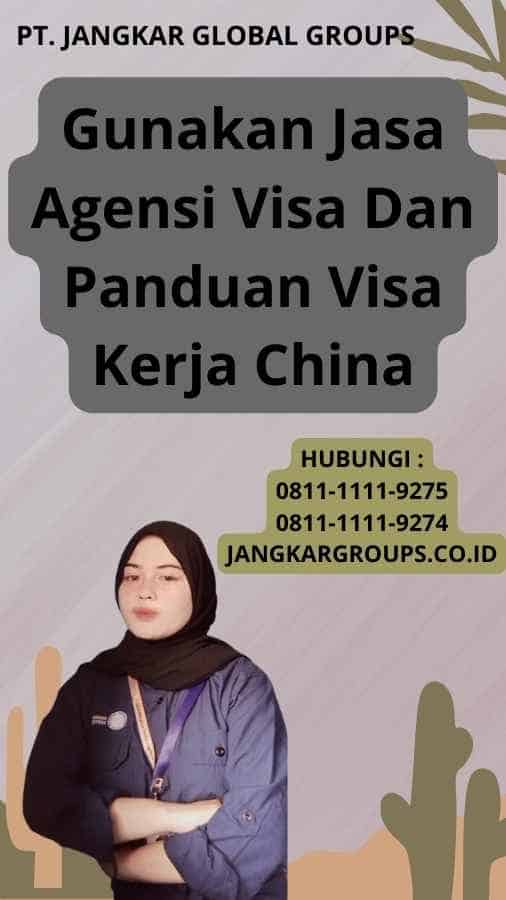 Gunakan Jasa Agensi Visa Dan Panduan Visa Kerja China