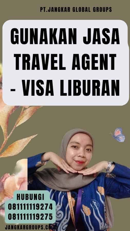 Gunakan Jasa Travel Agent - Visa Liburan