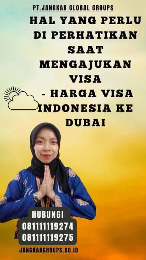 Hal yang Perlu Di perhatikan Saat Mengajukan Visa - Harga Visa Indonesia Ke Dubai