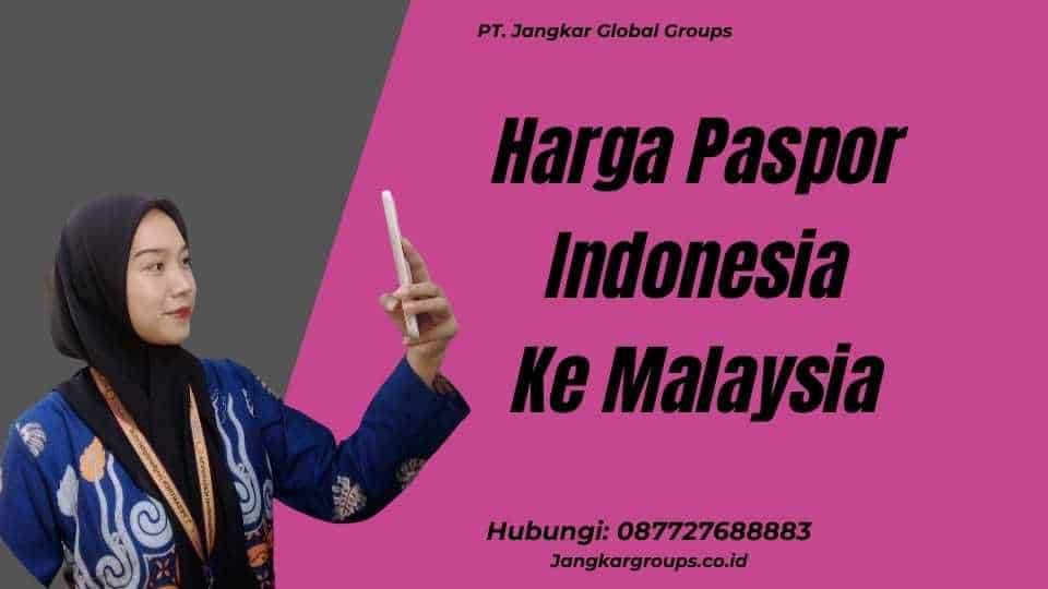 Harga Paspor Indonesia Ke Malaysia
