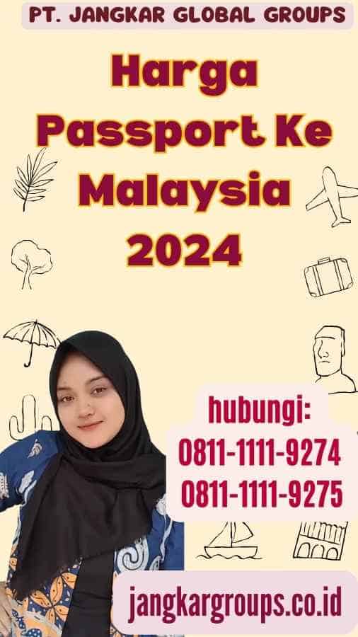 Harga Passport Ke Malaysia 2024