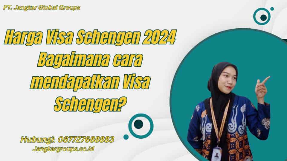 Harga Visa Schengen 2024 Bagaimana cara mendapatkan Visa Schengen?