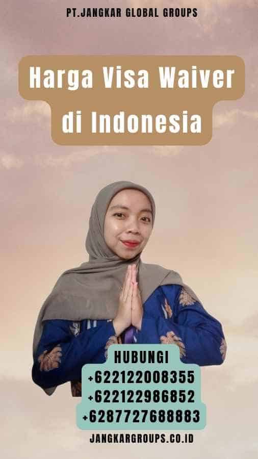 Harga Visa Waiver di Indonesia