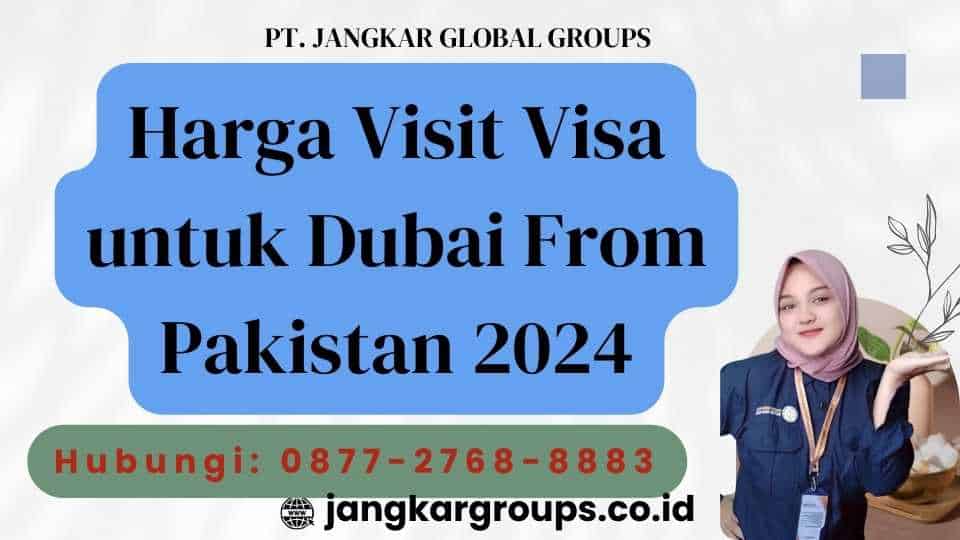 Harga Visit Visa untuk Dubai From Pakistan 2024