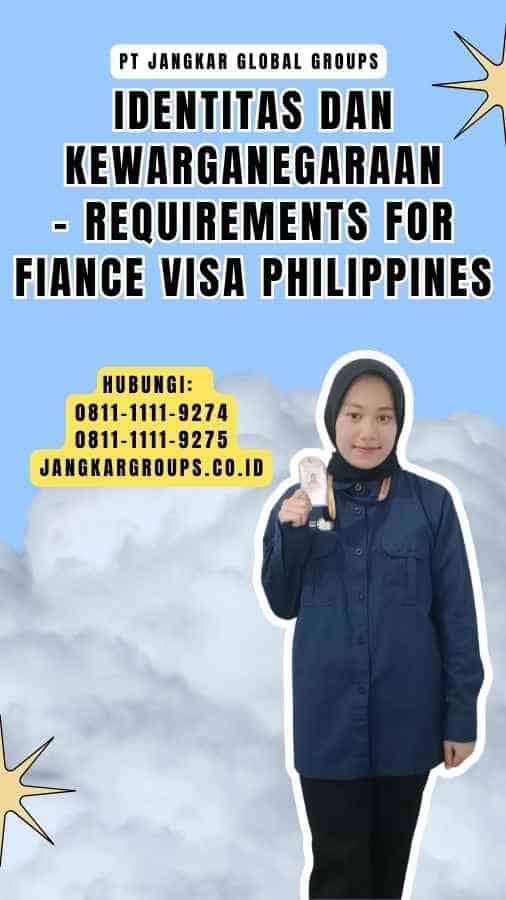 Identitas dan Kewarganegaraan - Requirements For Fiance Visa Philippines