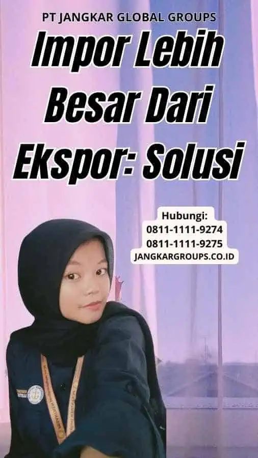 Impor Lebih Besar Dari Eksporm Solusi