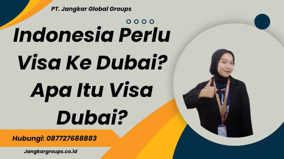 Indonesia Perlu Visa Ke Dubai? Apa Itu Visa Dubai?