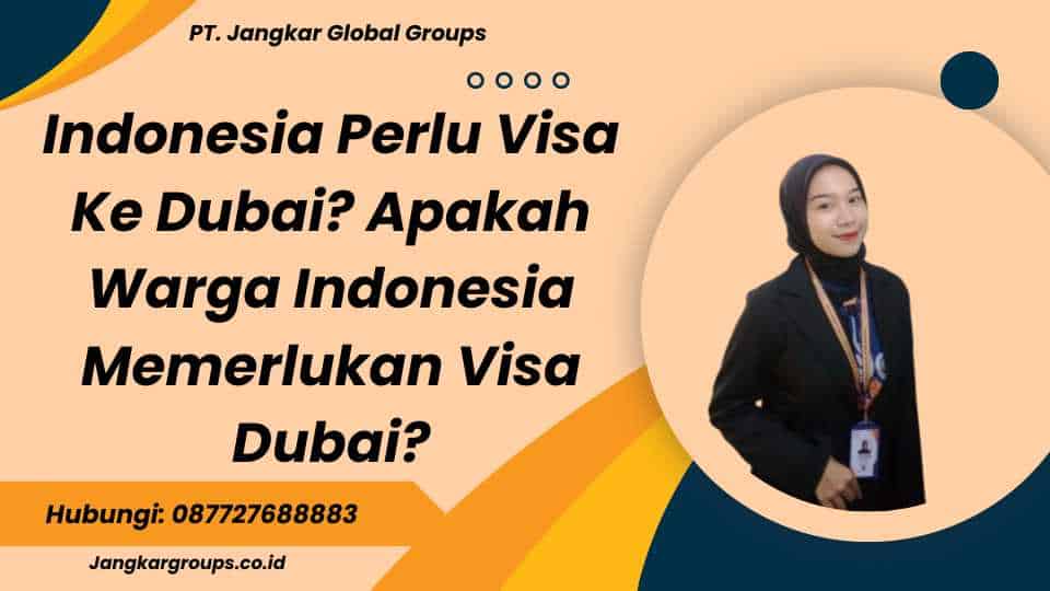 Indonesia Perlu Visa Ke Dubai? Apakah Warga Indonesia Memerlukan Visa Dubai?