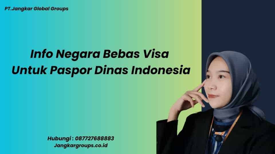 Info Negara Bebas Visa Untuk Paspor Dinas Indonesia