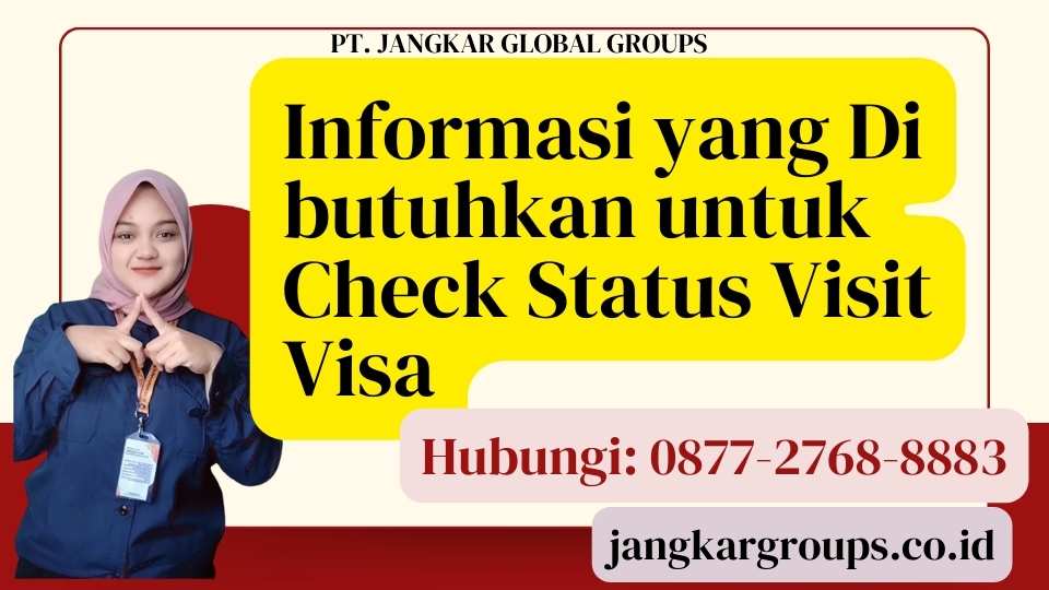 Informasi yang Di butuhkan untuk Check Status Visit Visa