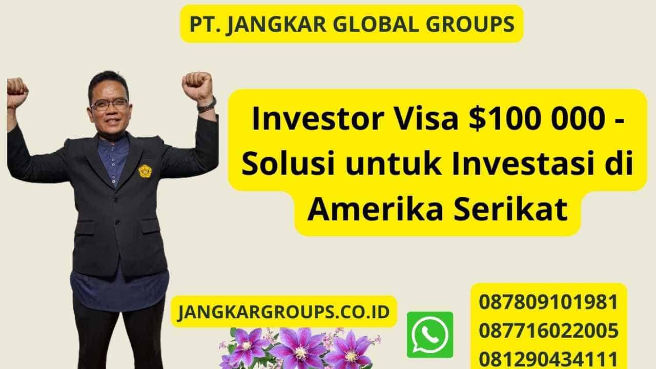 Investor Visa $100 000 - Solusi untuk Investasi di Amerika Serikat