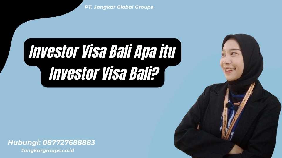 Investor Visa Bali Apa itu Investor Visa Bali?