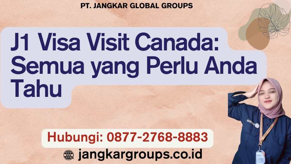 J1 Visa Visit Canada Semua yang Perlu Anda Tahu