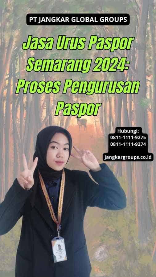 Jasa Urus Paspor Semarang 2024: Proses Pengurusan Paspor