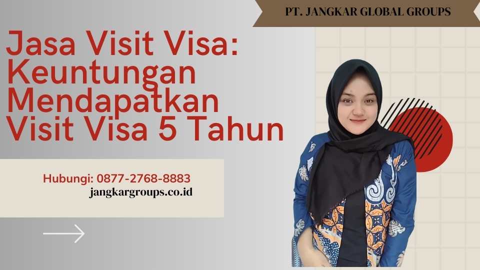 Jasa Visit Visa Keuntungan Mendapatkan Visit Visa 5 Tahun