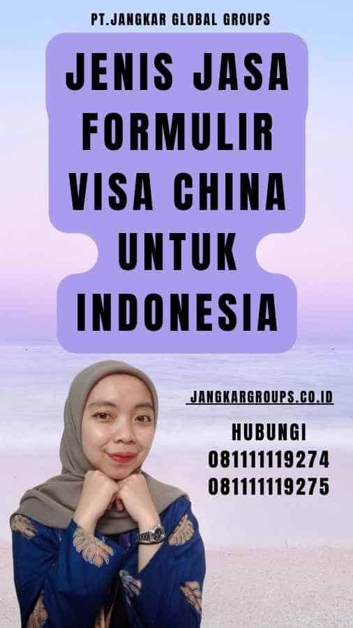 Jenis Jasa Formulir Visa China untuk Indonesia