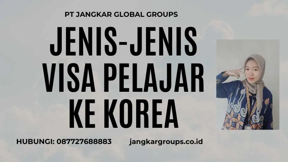 Jenis-Jenis Visa Pelajar Ke Korea