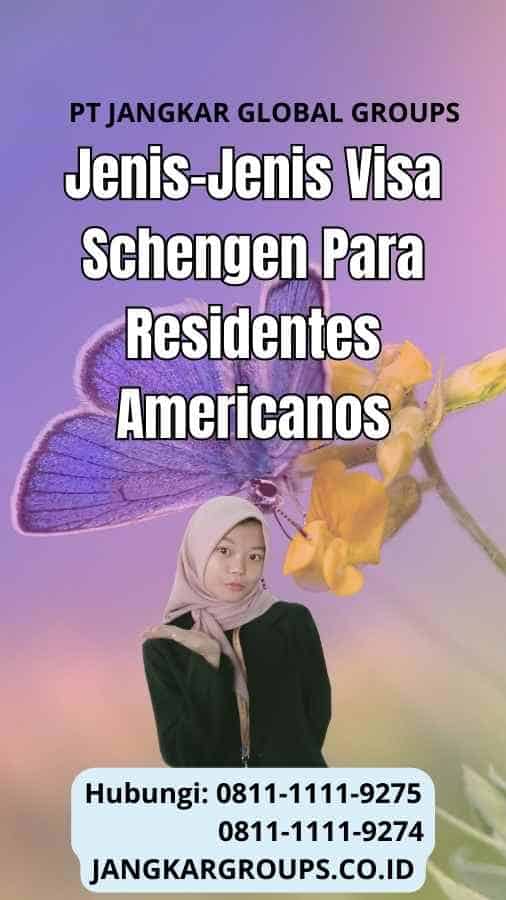 Jenis-Jenis Visa Schengen Para Residentes Americanos