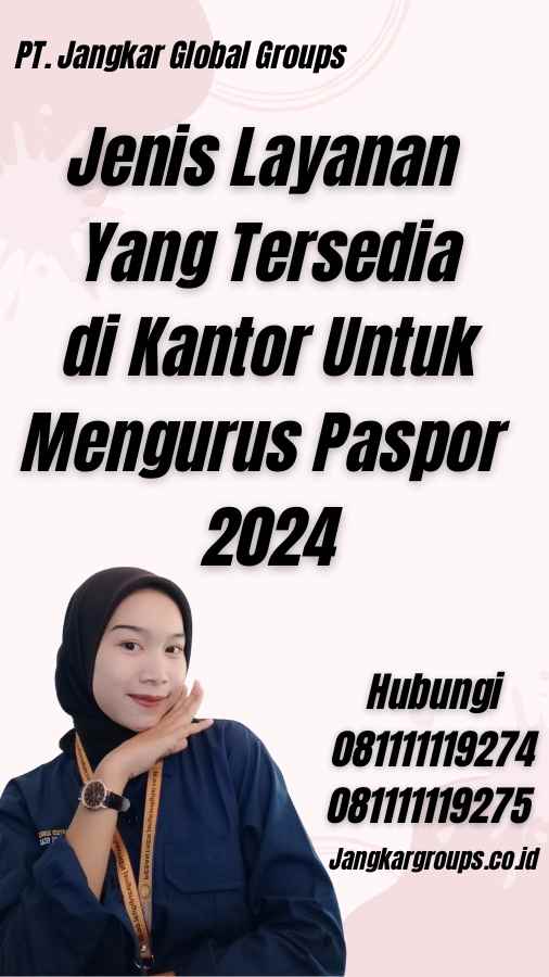 Jenis Layanan Yang Tersedia di Kantor Untuk Mengurus Paspor 2024