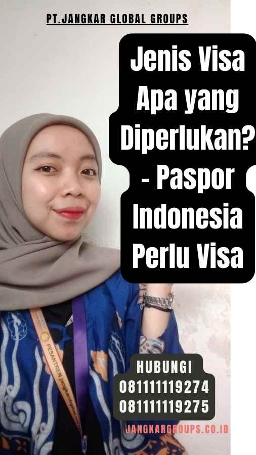 Jenis Visa Apa yang Diperlukan - Paspor Indonesia Perlu Visa