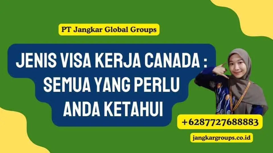 Jenis Visa Kerja Canada : Semua yang Perlu Anda Ketahui