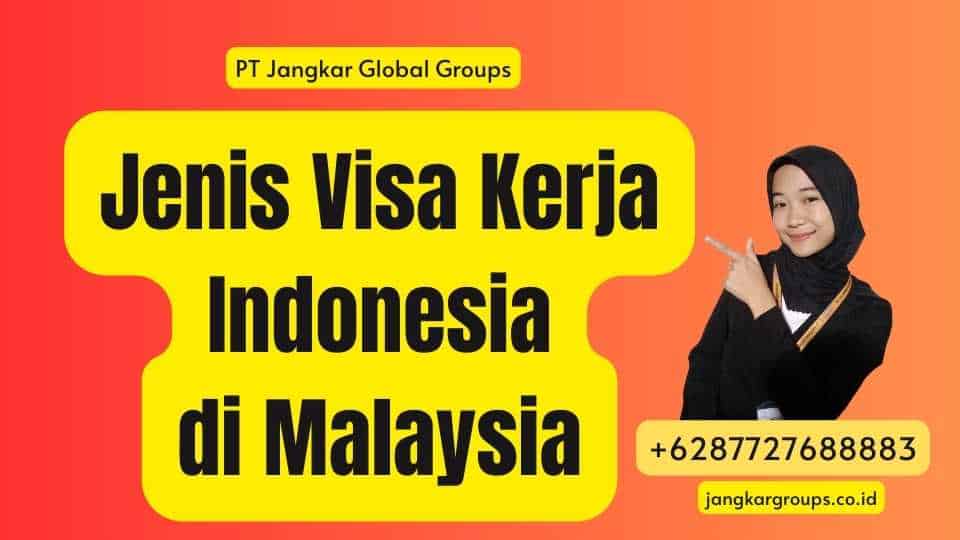 Jenis Visa Kerja Indonesia di Malaysia
