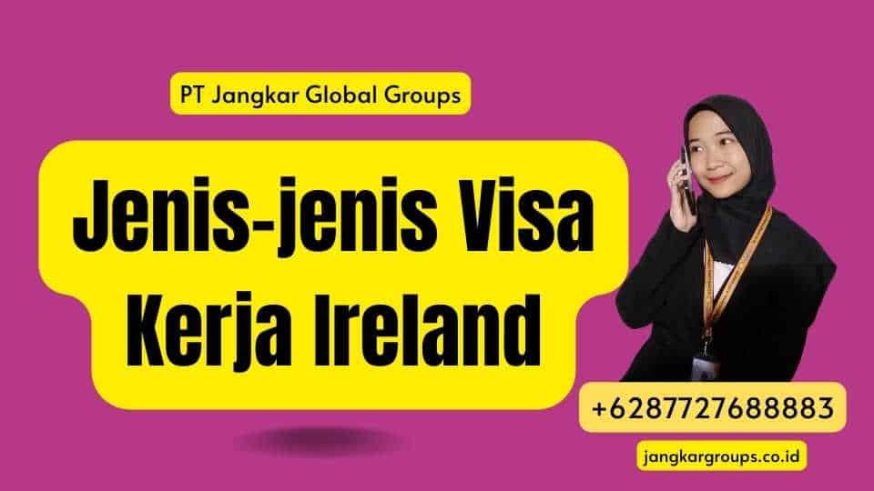 Jenis-jenis Visa Kerja Ireland