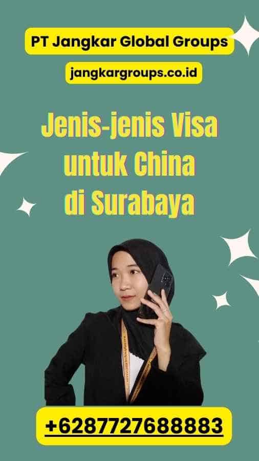 Jenis-jenis Visa untuk China di Surabaya