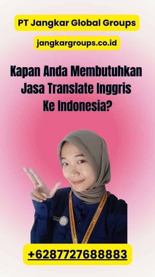 Kapan Anda Membutuhkan Jasa Translate Inggris Ke Indonesia?