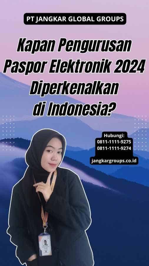 Kapan Pengurusan Paspor Elektronik 2024 Diperkenalkan di Indonesia?