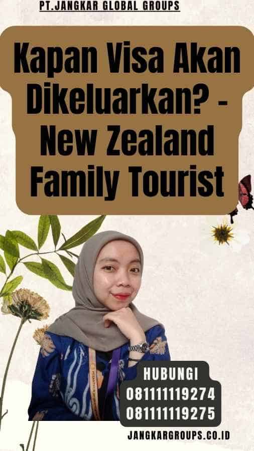 Kapan Visa Akan Dikeluarkan - New Zealand Family Tourist