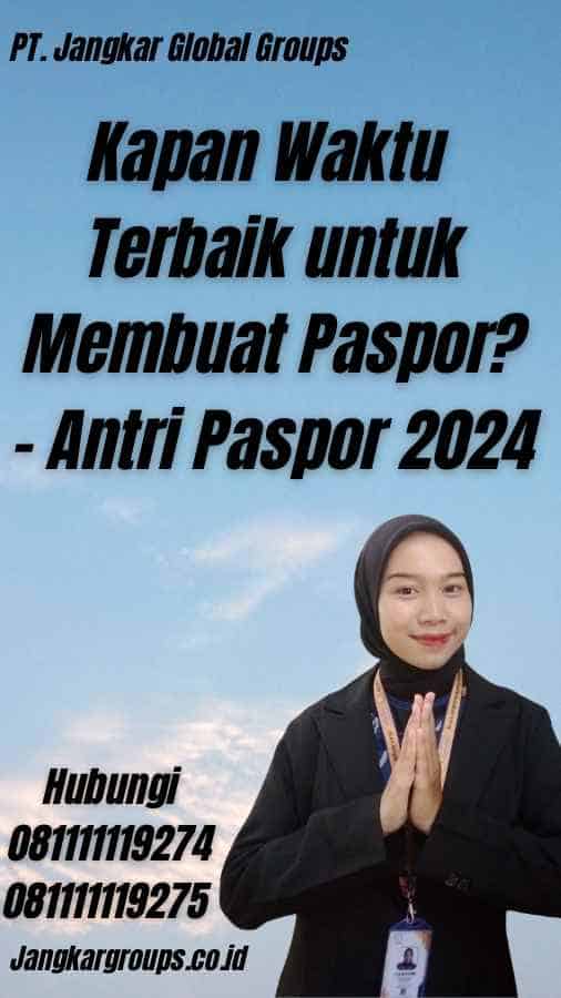 Kapan Waktu Terbaik untuk Membuat Paspor? - Antri Paspor 2024