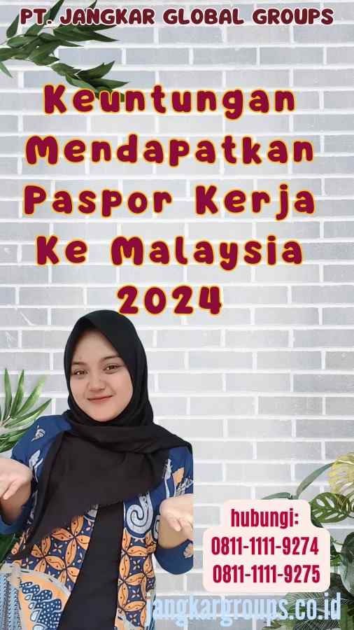 Kelebihan PaspoKeuntungan Mendapatkan Paspor Kerja Ke Malaysia 2024r Kerja Ke Malaysia 2024