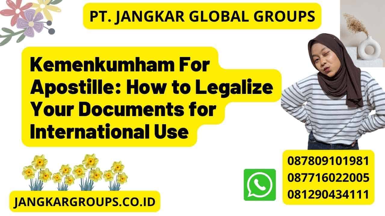 Kemenkumham For Apostille: How to Legalize Your Documents for International Use
