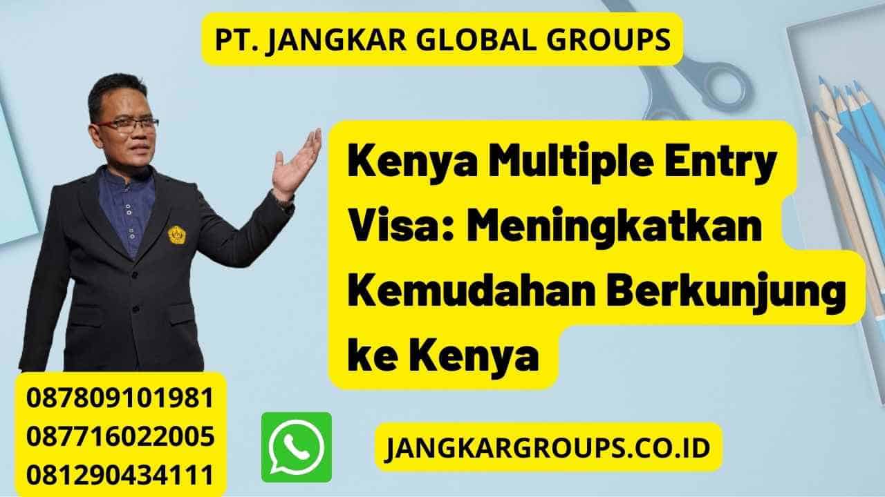 Kenya Multiple Entry Visa: Meningkatkan Kemudahan Berkunjung ke Kenya
