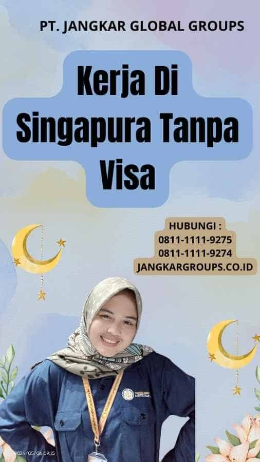 Kerja Di Singapura Tanpa Visa