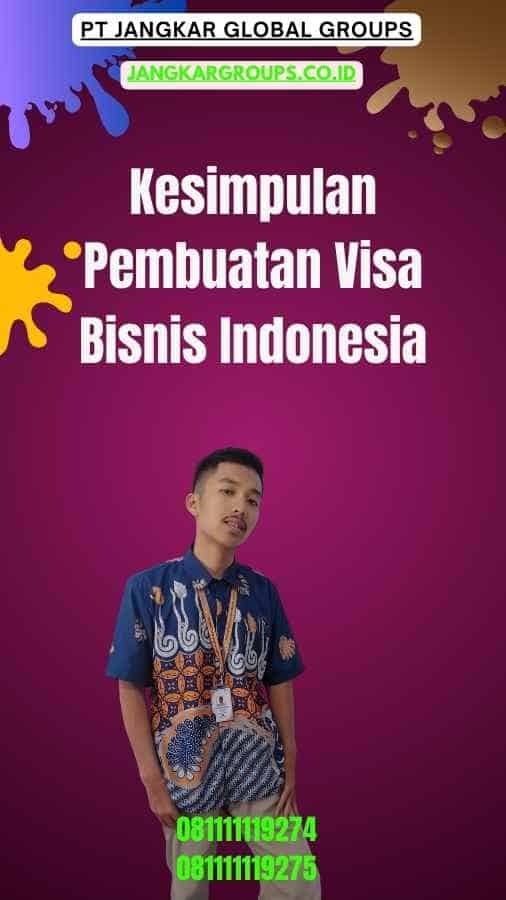 Kesimpulan Pembuatan Visa Bisnis Indonesia