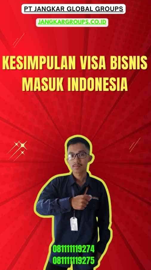 Kesimpulan Visa Bisnis Masuk Indonesia