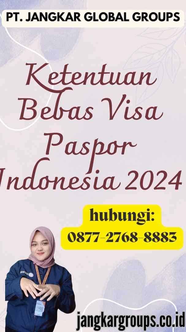 Ketentuan Bebas Visa Paspor Indonesia 2024