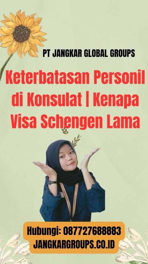 Keterbatasan Personil di Konsulat  Kenapa Visa Schengen Lama