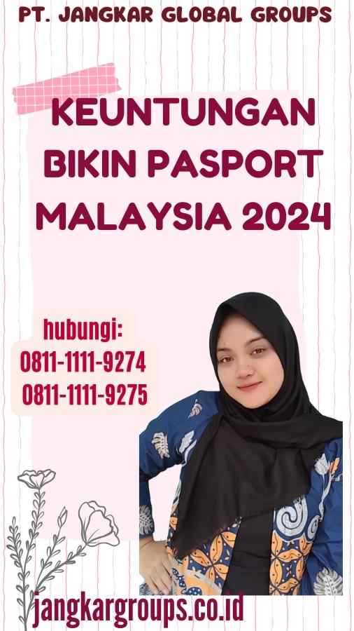 Keuntungan Bikin Pasport Malaysia 2024