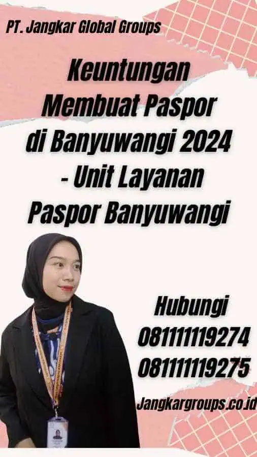 Keuntungan Membuat Paspor di Banyuwangi 2024 - Unit Layanan Paspor Banyuwangi