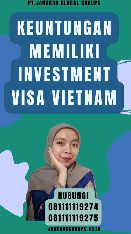 Keuntungan Memiliki Investment Visa Vietnam