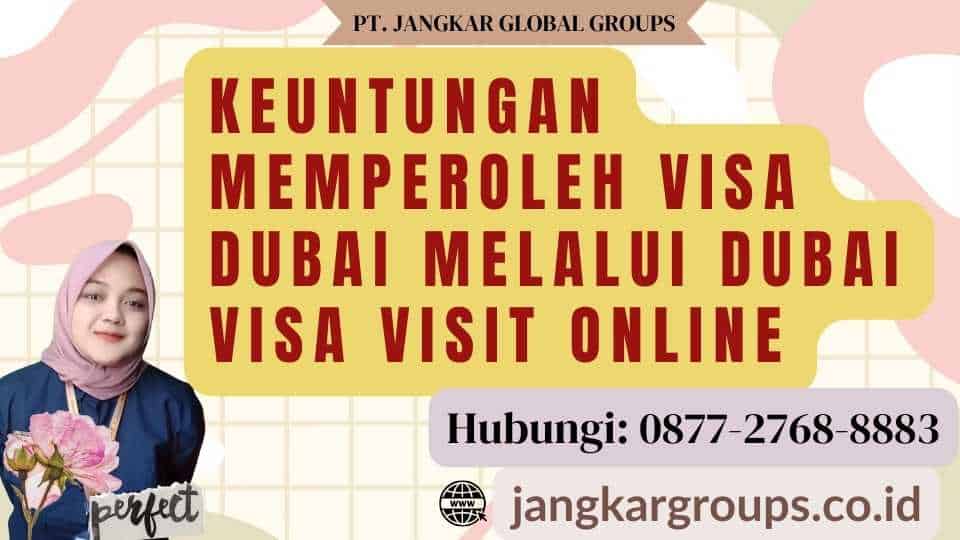Keuntungan Memperoleh Visa Dubai melalui Dubai Visa Visit Online