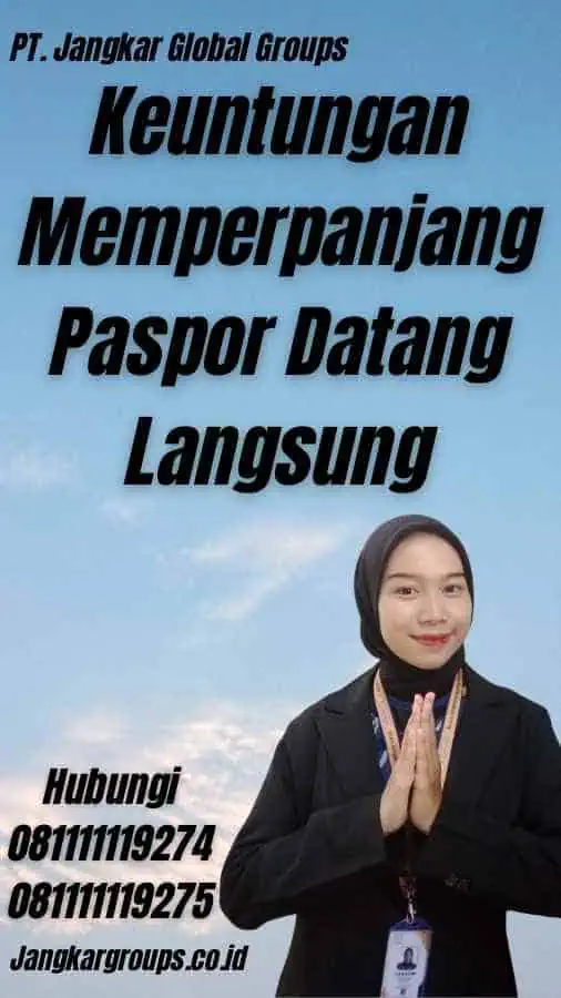 Keuntungan Memperpanjang Paspor Datang Langsung